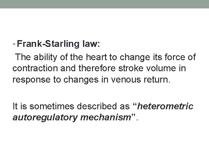  • Frank-Starling law: The ability of the heart to change its force of
