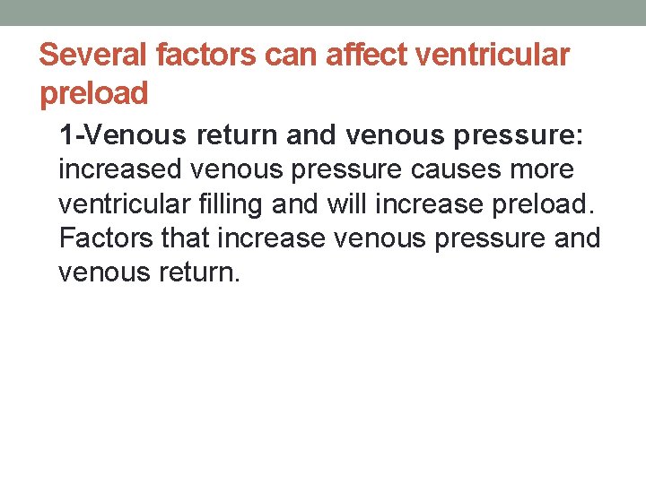 Several factors can affect ventricular preload 1 -Venous return and venous pressure: increased venous