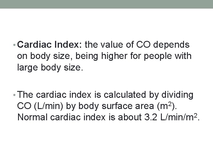  • Cardiac Index: the value of CO depends on body size, being higher