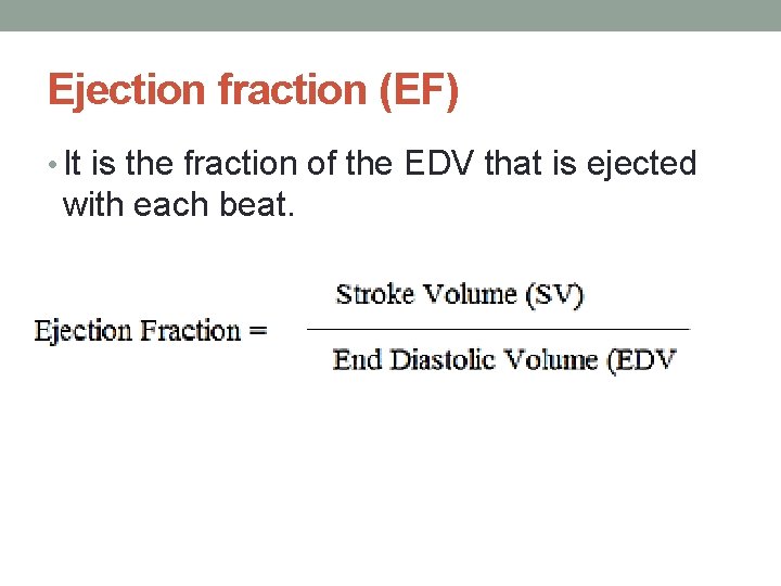 Ejection fraction (EF) • It is the fraction of the EDV that is ejected