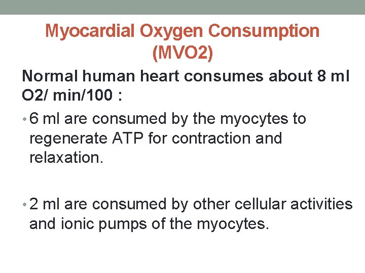 Myocardial Oxygen Consumption (MVO 2) Normal human heart consumes about 8 ml O 2/