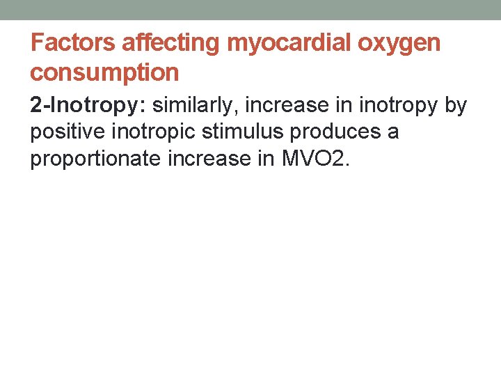 Factors affecting myocardial oxygen consumption 2 -Inotropy: similarly, increase in inotropy by positive inotropic