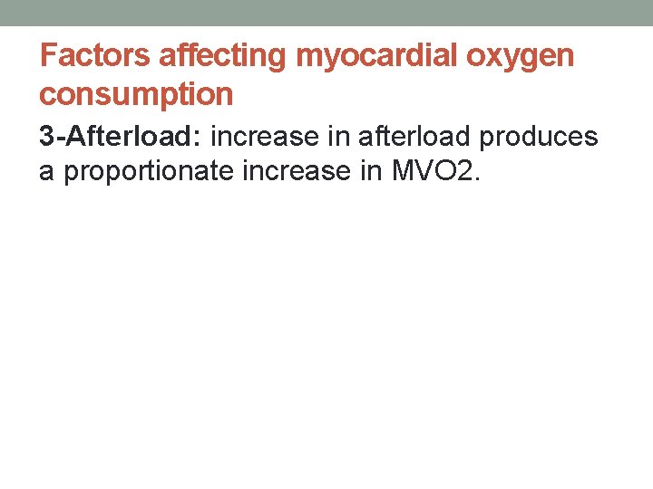 Factors affecting myocardial oxygen consumption 3 -Afterload: increase in afterload produces a proportionate increase