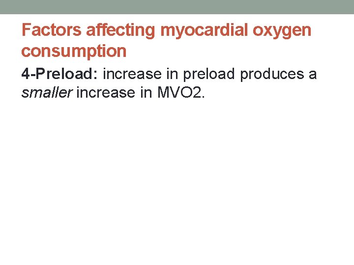 Factors affecting myocardial oxygen consumption 4 -Preload: increase in preload produces a smaller increase