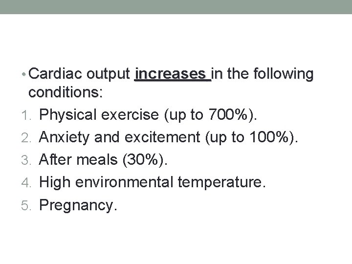  • Cardiac output increases in the following conditions: 1. Physical exercise (up to