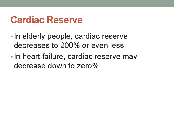 Cardiac Reserve • In elderly people, cardiac reserve decreases to 200% or even less.