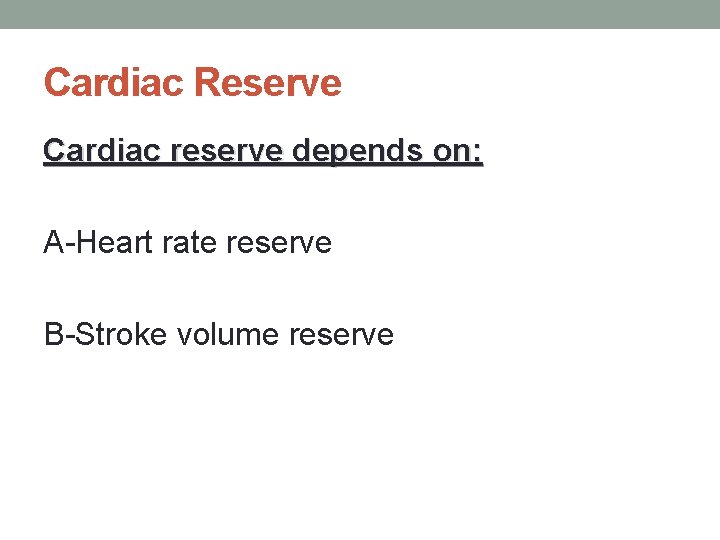 Cardiac Reserve Cardiac reserve depends on: A-Heart rate reserve B-Stroke volume reserve 
