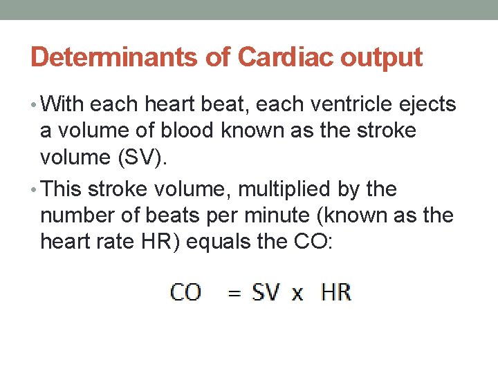 Determinants of Cardiac output • With each heart beat, each ventricle ejects a volume