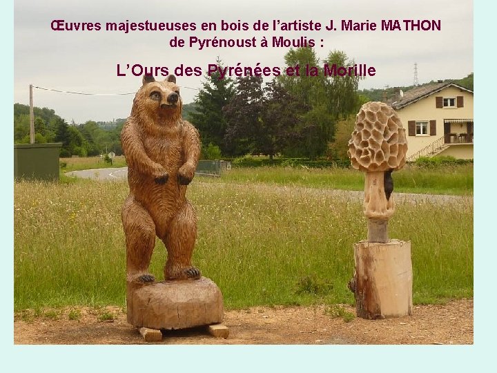 Œuvres majestueuses en bois de l’artiste J. Marie MATHON de Pyrénoust à Moulis :