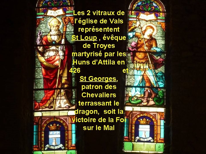 Les 2 vitraux de l’église de Vals représentent St Loup , évêque de Troyes