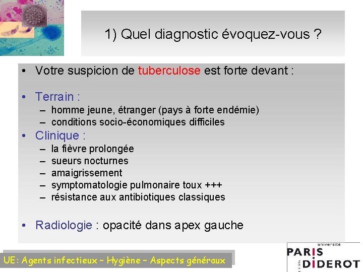 1) Quel diagnostic évoquez-vous ? • Votre suspicion de tuberculose est forte devant :