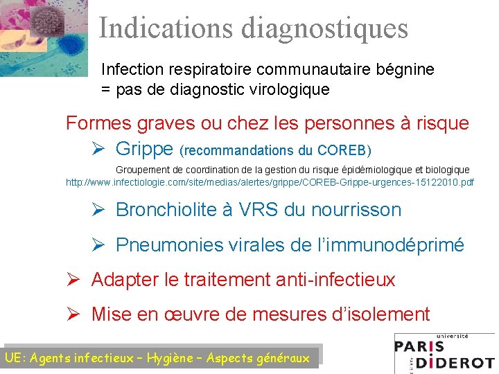 Indications diagnostiques Infection respiratoire communautaire bégnine = pas de diagnostic virologique Formes graves ou