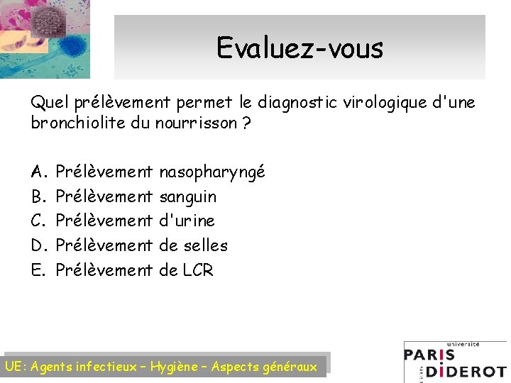 Evaluez-vous Quel prélèvement permet le diagnostic virologique d'une bronchiolite du nourrisson ? A. B.