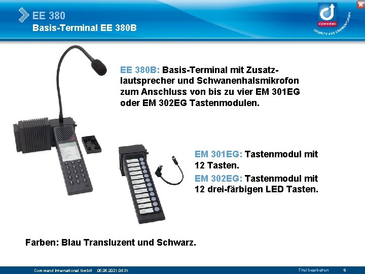 EE 380 Basis-Terminal EE 380 B: Basis-Terminal mit Zusatzlautsprecher und Schwanenhalsmikrofon zum Anschluss von
