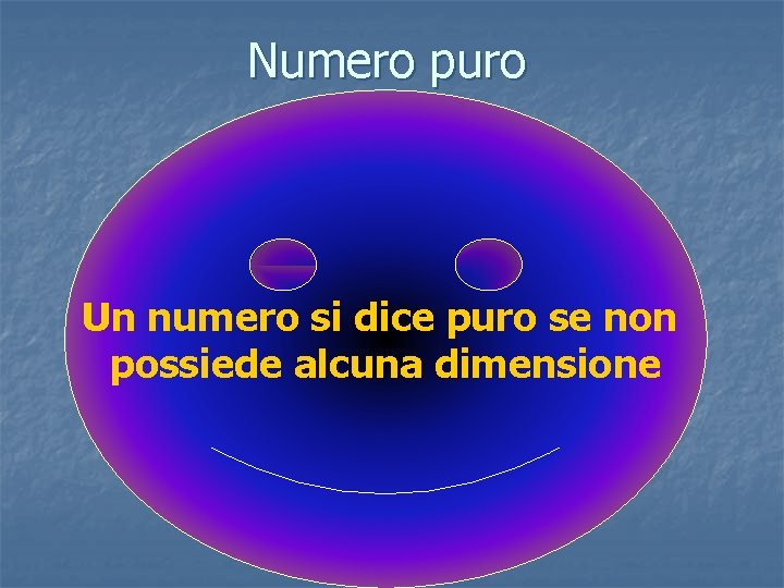 Numero puro Un numero si dice puro se non possiede alcuna dimensione 