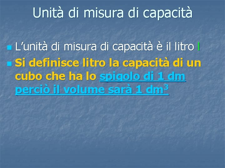 Unità di misura di capacità L’unità di misura di capacità è il litro l