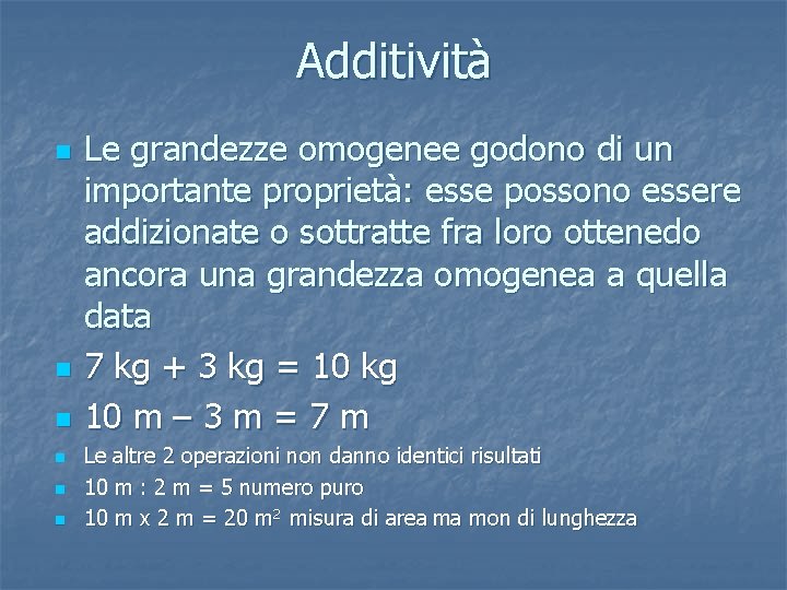 Additività n n n Le grandezze omogenee godono di un importante proprietà: esse possono