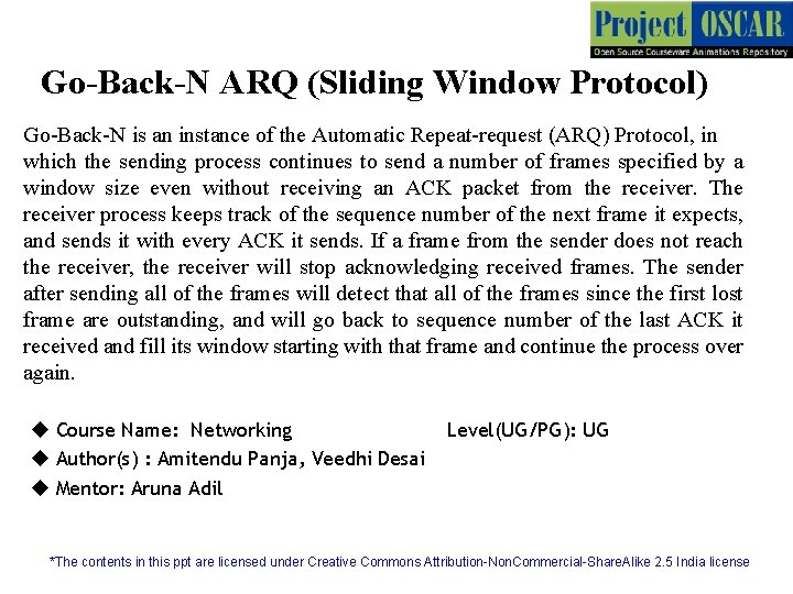 Go-Back-N ARQ (Sliding Window Protocol) Go-Back-N is an instance of the Automatic Repeat-request (ARQ)