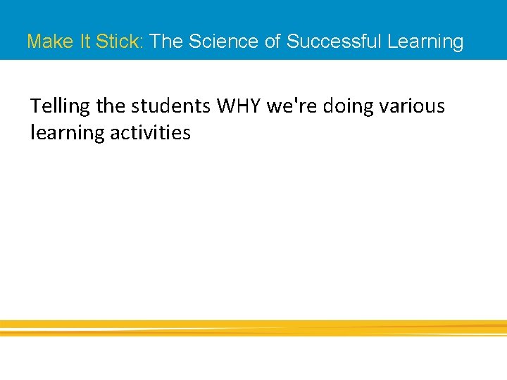 Make It Stick: The Science of Successful Learning Telling the students WHY we're doing