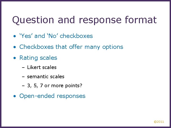 Question and response format • ‘Yes’ and ‘No’ checkboxes • Checkboxes that offer many