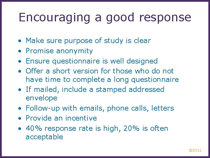 Encouraging a good response • • Make sure purpose of study is clear Promise