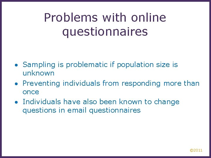 Problems with online questionnaires · Sampling is problematic if population size is unknown ·