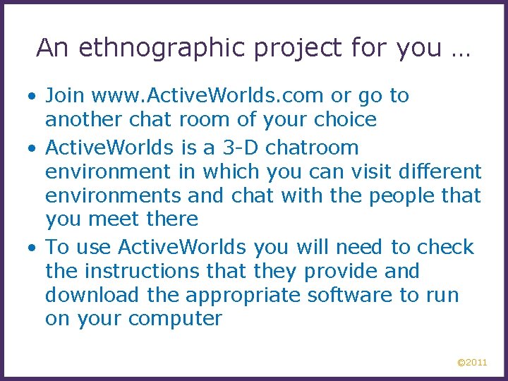 An ethnographic project for you … • Join www. Active. Worlds. com or go