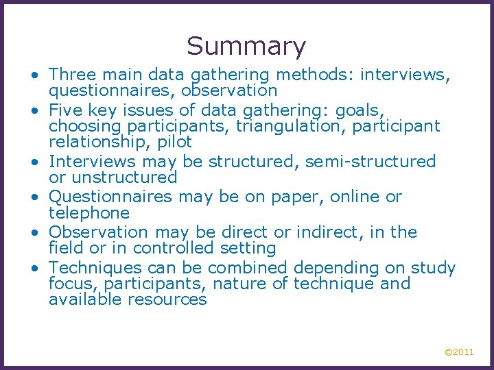 Summary • Three main data gathering methods: interviews, questionnaires, observation • Five key issues