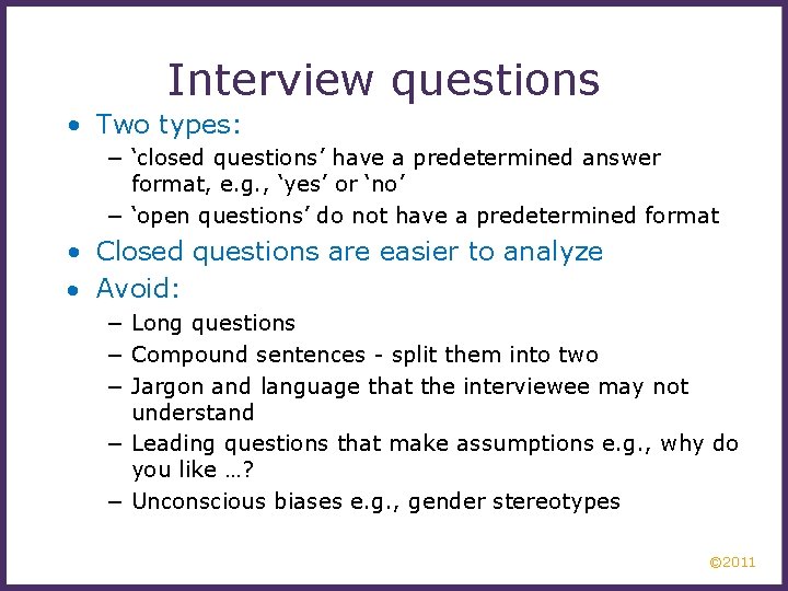 Interview questions • Two types: − ‘closed questions’ have a predetermined answer format, e.