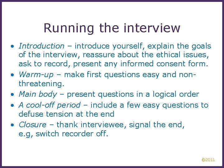 Running the interview • Introduction – introduce yourself, explain the goals of the interview,