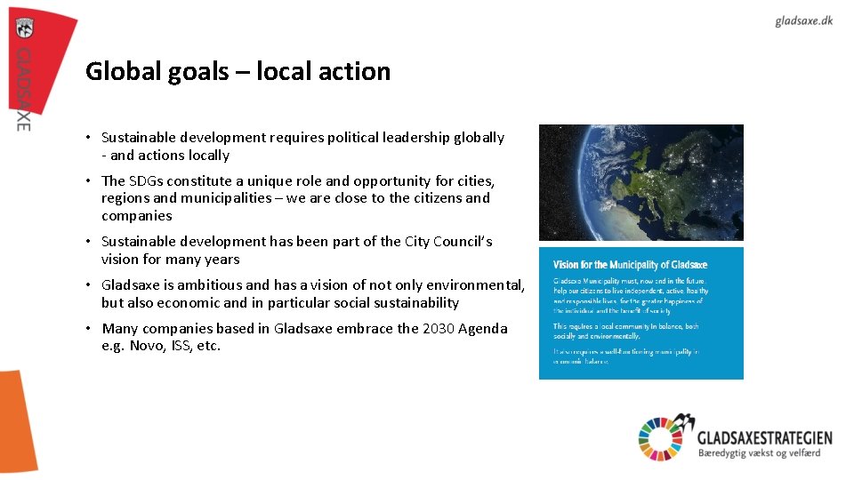 Global goals – local action • Sustainable development requires political leadership globally - and