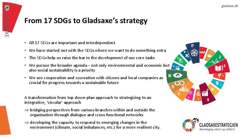 From 17 SDGs to Gladsaxe’s strategy • All 17 SDGs are important and interdependent