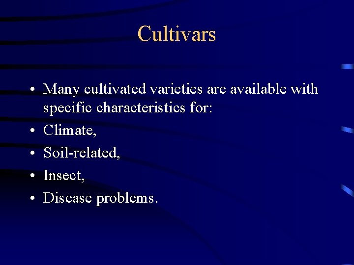 Cultivars • Many cultivated varieties are available with specific characteristics for: • Climate, •