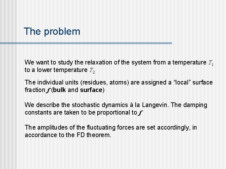 The problem We want to study the relaxation of the system from a temperature The problem We want to study the relaxation of the system from a temperature