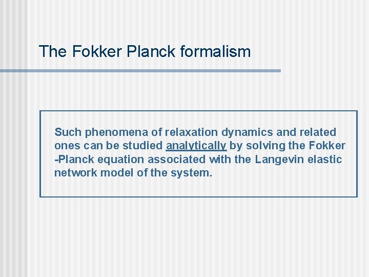 The Fokker Planck formalism Such phenomena of relaxation dynamics and related ones can be The Fokker Planck formalism Such phenomena of relaxation dynamics and related ones can be