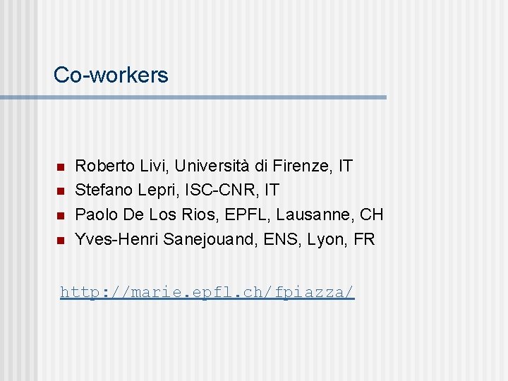 Co-workers n n Roberto Livi, Università di Firenze, IT Stefano Lepri, ISC-CNR, IT Paolo Co-workers n n Roberto Livi, Università di Firenze, IT Stefano Lepri, ISC-CNR, IT Paolo