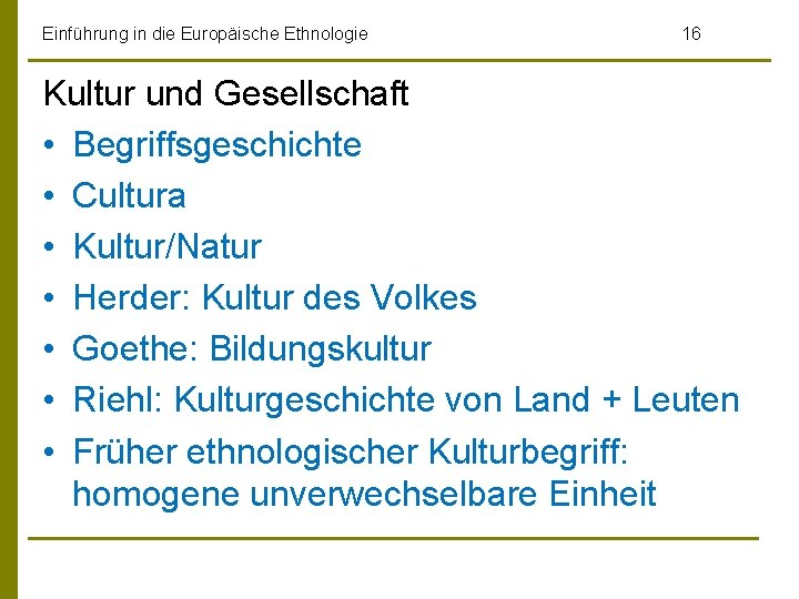 Einführung in die Europäische Ethnologie 16 Kultur und Gesellschaft • Begriffsgeschichte • Cultura •