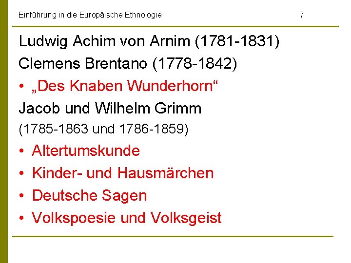 Einführung in die Europäische Ethnologie Ludwig Achim von Arnim (1781 -1831) Clemens Brentano (1778
