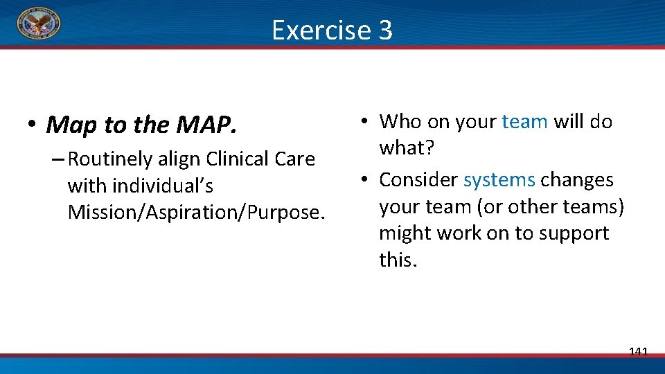 Exercise 3 • Map to the MAP. – Routinely align Clinical Care with individual’s