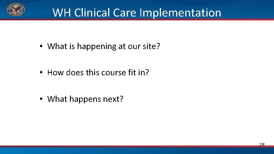 WH Clinical Care Implementation • What is happening at our site? • How does