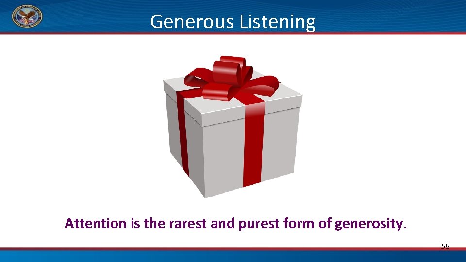 Generous Listening Attention is the rarest and purest form of generosity. 58 