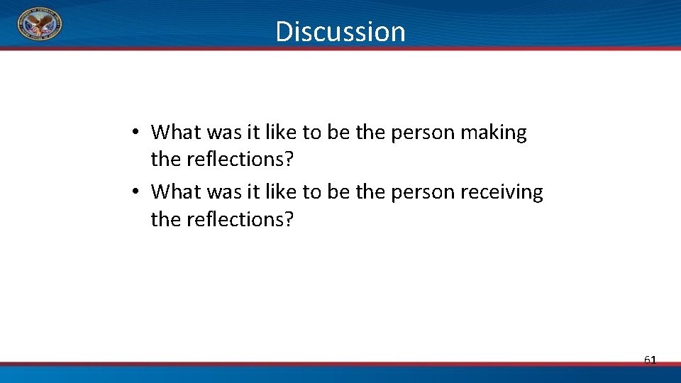 Discussion • What was it like to be the person making the reflections? •