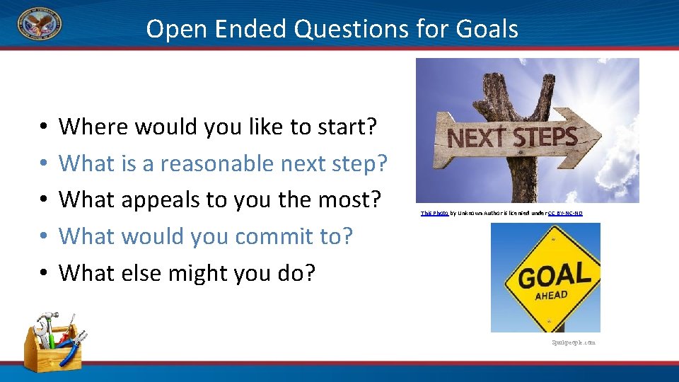 Open Ended Questions for Goals • • • Where would you like to start?