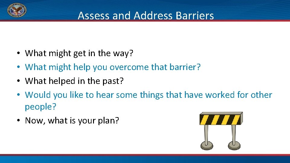 Assess and Address Barriers What might get in the way? What might help you