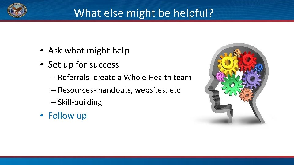 What else might be helpful? • Ask what might help • Set up for