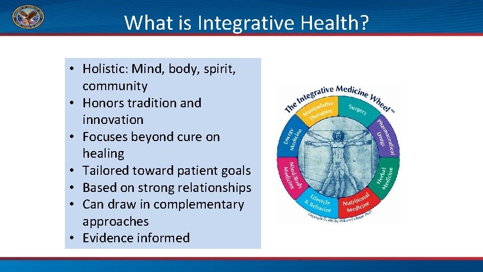 What is Integrative Health? • Holistic: Mind, body, spirit, community • Honors tradition and