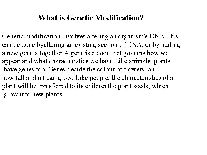 What is Genetic Modification? Genetic modification involves altering an organism's DNA. This can be