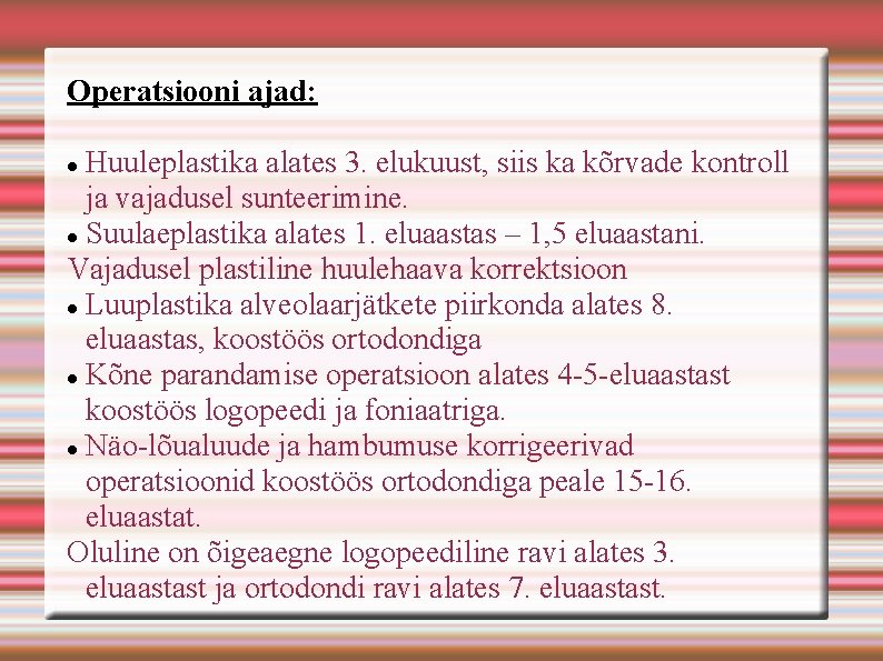 Operatsiooni ajad: Huuleplastika alates 3. elukuust, siis ka kõrvade kontroll ja vajadusel sunteerimine. Suulaeplastika