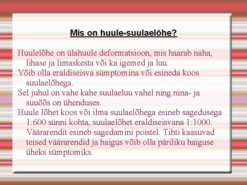 Mis on huule-suulaelõhe? Huulelõhe on ülahuule deformatsioon, mis haarab naha, lihase ja limaskesta või