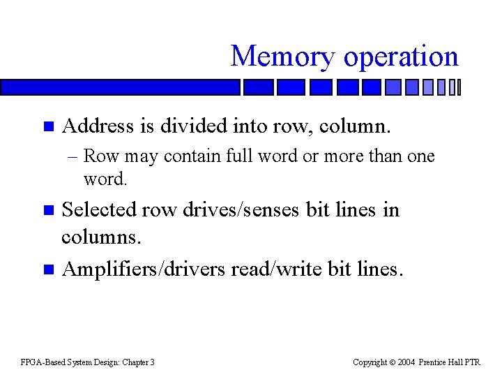 Memory operation n Address is divided into row, column. – Row may contain full